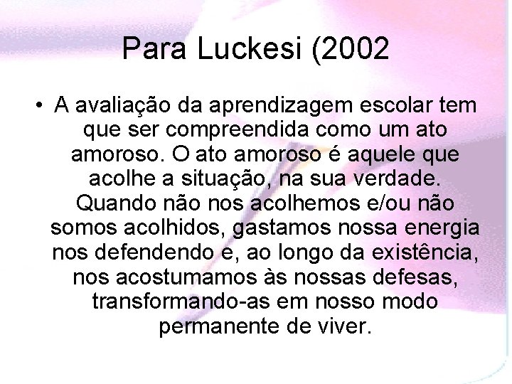 Para Luckesi (2002 • A avaliação da aprendizagem escolar tem que ser compreendida como