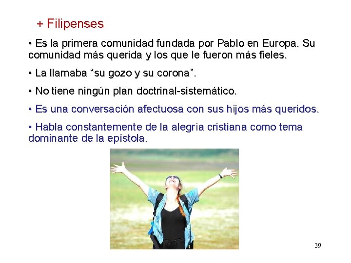 + Filipenses • Es la primera comunidad fundada por Pablo en Europa. Su comunidad