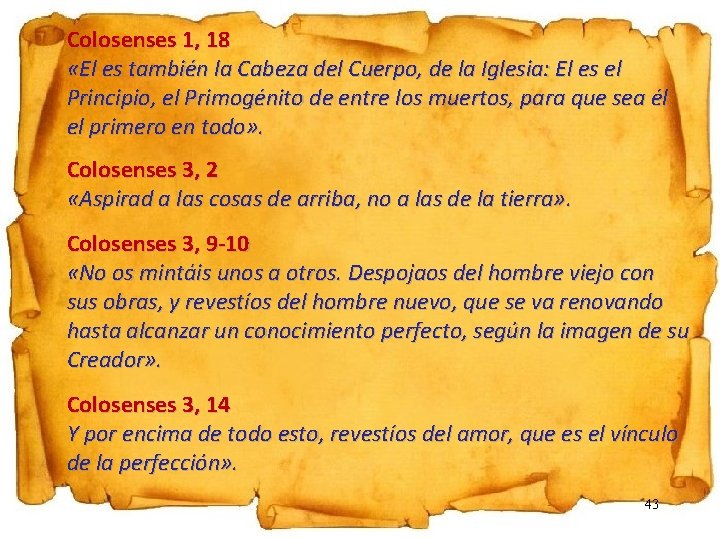 Colosenses 1, 18 «El es también la Cabeza del Cuerpo, de la Iglesia: El