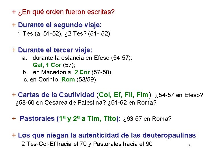 + ¿En qué orden fueron escritas? + Durante el segundo viaje: 1 Tes (a.