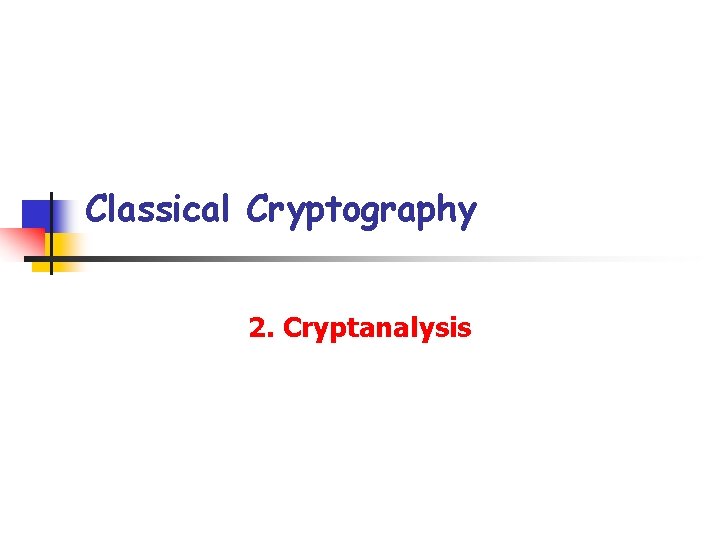 Classical Cryptography 2. Cryptanalysis 