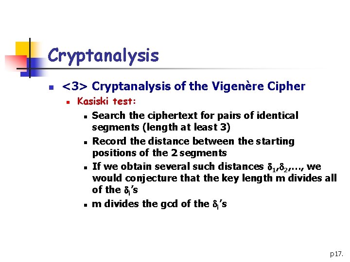 Cryptanalysis n <3> Cryptanalysis of the Vigenère Cipher n Kasiski test: n Search the