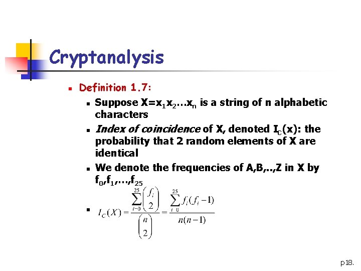 Cryptanalysis n Definition 1. 7: n Suppose X=x 1 x 2…xn is a string