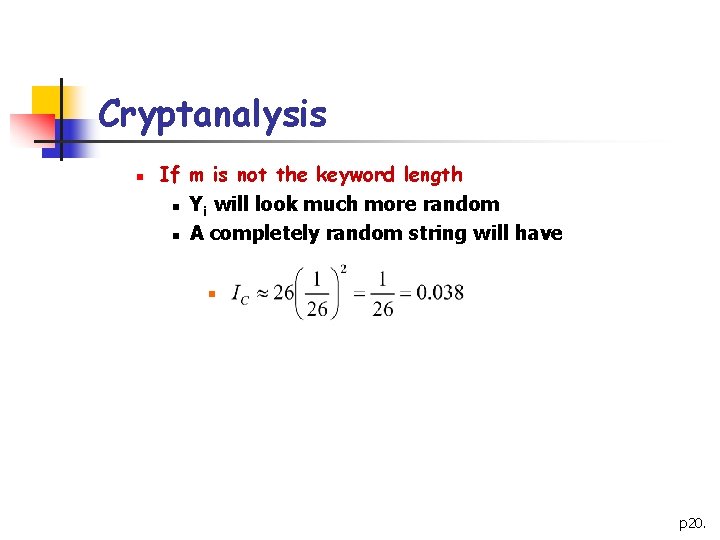 Cryptanalysis n If m is not the keyword length n Yi will look much