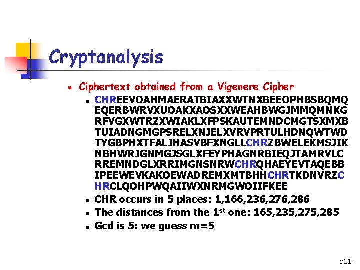 Cryptanalysis n Ciphertext obtained from a Vigenere Cipher n CHREEVOAHMAERATBIAXXWTNXBEEOPHBSBQMQ EQERBWRVXUOAKXAOSXXWEAHBWGJMMQMNKG RFVGXWTRZXWIAKLXFPSKAUTEMNDCMGTSXMXB TUIADNGMGPSRELXNJELXVRVPRTULHDNQWTWD TYGBPHXTFALJHASVBFXNGLLCHRZBWELEKMSJIK