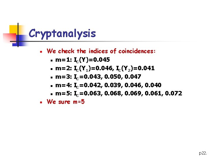 Cryptanalysis n n We check the indices of coincidences: n m=1: IC(Y)=0. 045 n