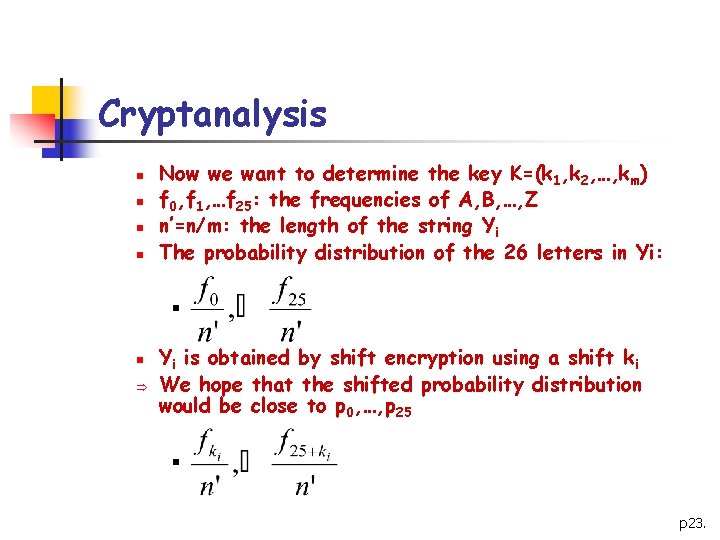 Cryptanalysis n n Now we want to determine the key K=(k 1, k 2,