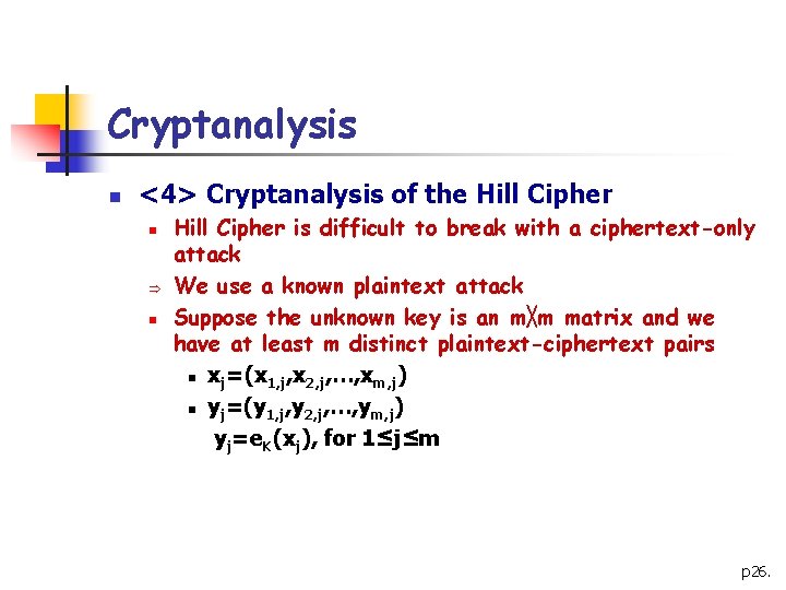 Cryptanalysis n <4> Cryptanalysis of the Hill Cipher n Þ n Hill Cipher is