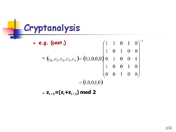 Cryptanalysis n e. g. (cont. ) Þ Þ zi+5=(zi+zi+3) mod 2 p 32. 