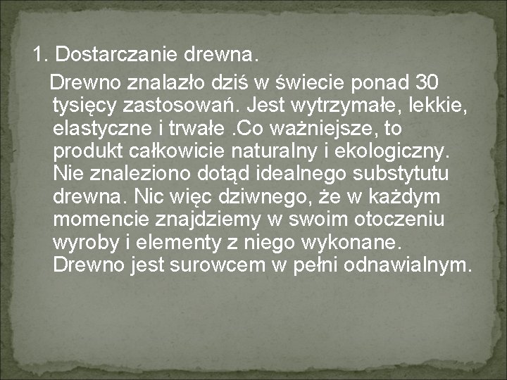 1. Dostarczanie drewna. Drewno znalazło dziś w świecie ponad 30 tysięcy zastosowań. Jest wytrzymałe,