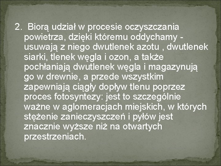 2. Biorą udział w procesie oczyszczania powietrza, dzięki któremu oddychamy usuwają z niego dwutlenek