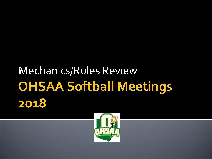 Mechanics/Rules Review OHSAA Softball Meetings 2018 