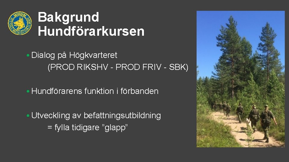 Bakgrund Hundförarkursen • Dialog på Högkvarteret (PROD RIKSHV - PROD FRIV - SBK) •