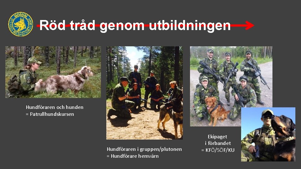 Röd tråd genom utbildningen Hundföraren och hunden = Patrullhundskursen Hundföraren i gruppen/plutonen = Hundförare