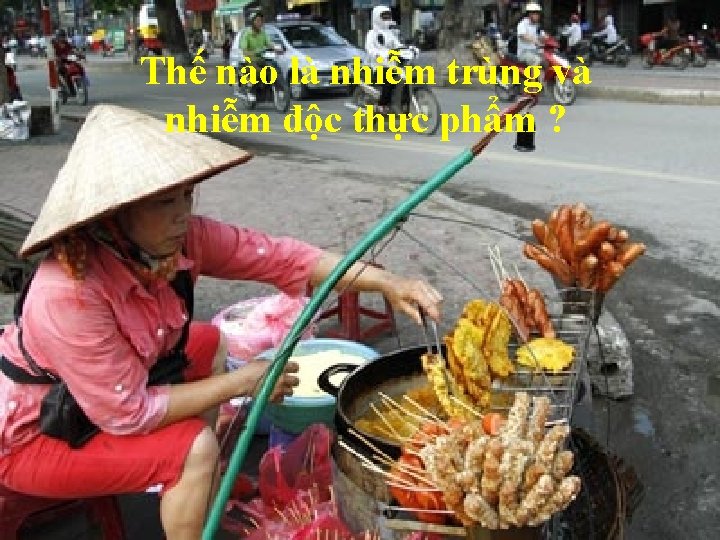 Thế nào là nhiễm trùng và nhiễm độc thực phẩm ? 