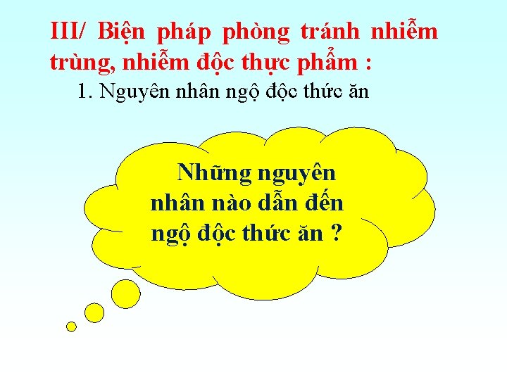 III/ Biện pháp phòng tránh nhiễm trùng, nhiễm độc thực phẩm : 1. Nguyên