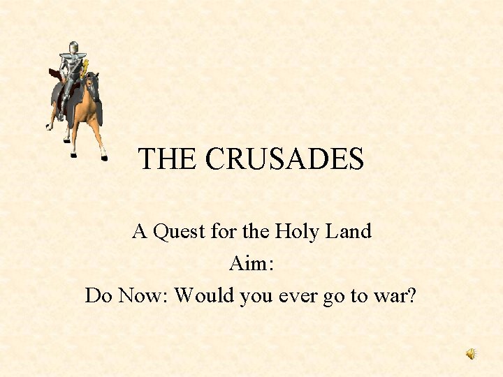 THE CRUSADES A Quest for the Holy Land Aim: Do Now: Would you ever THE CRUSADES A Quest for the Holy Land Aim: Do Now: Would you ever