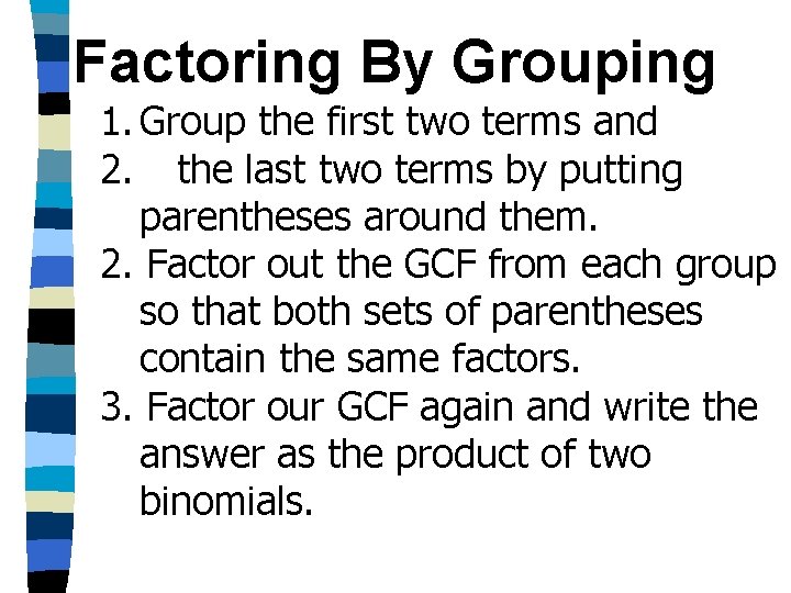 Factoring By Grouping 1. Group the first two terms and 2. the last two