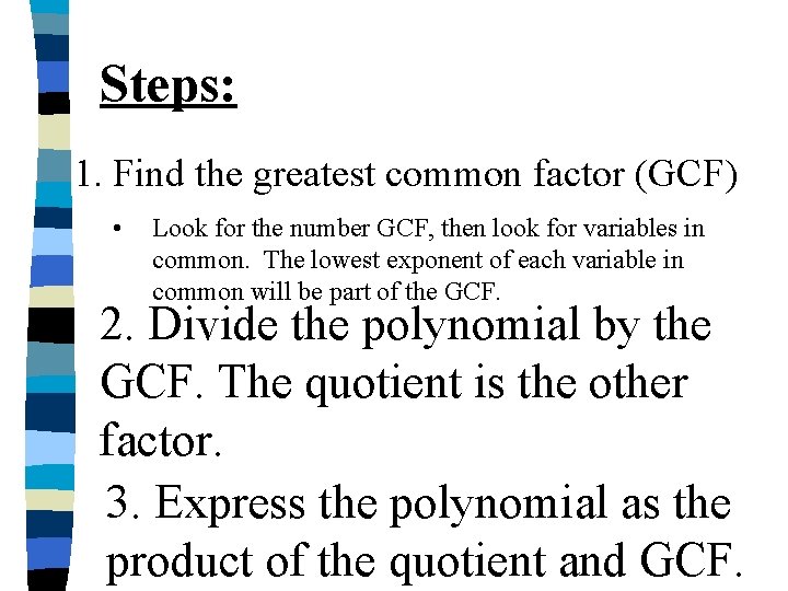 Steps: 1. Find the greatest common factor (GCF) • Look for the number GCF,