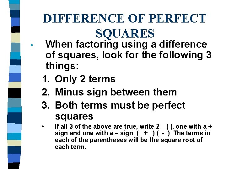 DIFFERENCE OF PERFECT SQUARES • When factoring using a difference of squares, look for