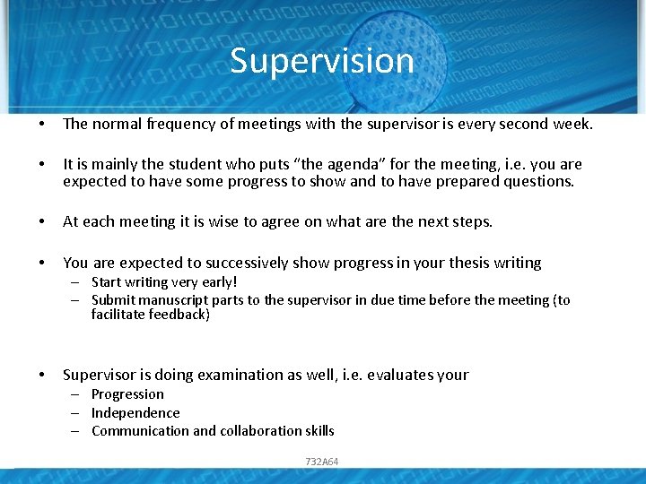Supervision • The normal frequency of meetings with the supervisor is every second week. Supervision • The normal frequency of meetings with the supervisor is every second week.