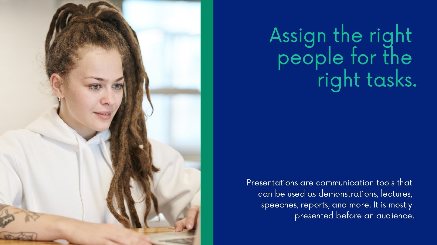 Assign the right people for the right tasks. Presentations are communication tools that can Assign the right people for the right tasks. Presentations are communication tools that can