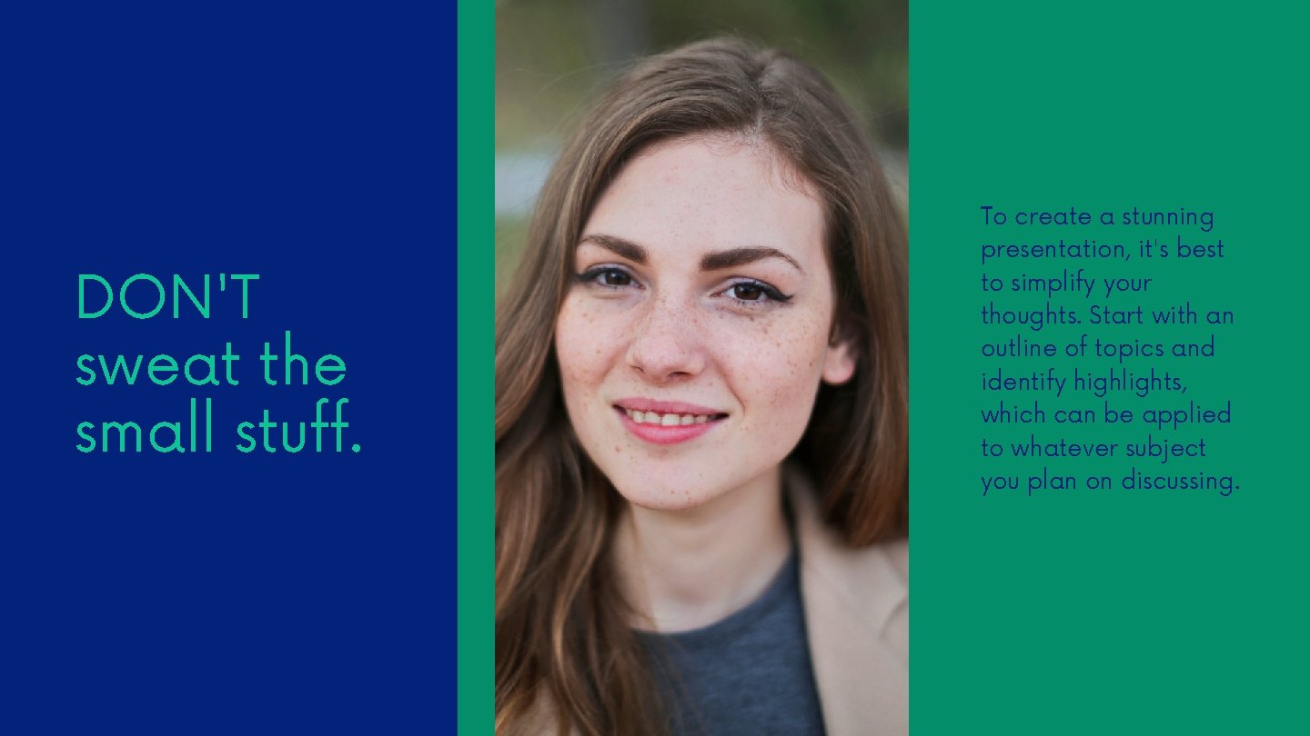 DON'T sweat the small stuff. To create a stunning presentation, it's best to simplify DON'T sweat the small stuff. To create a stunning presentation, it's best to simplify