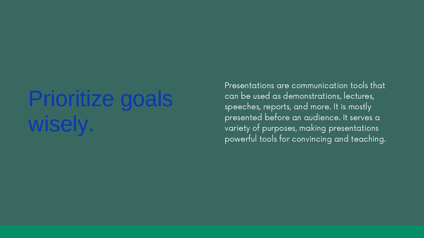 Prioritize goals wisely. Presentations are communication tools that can be used as demonstrations, lectures, Prioritize goals wisely. Presentations are communication tools that can be used as demonstrations, lectures,