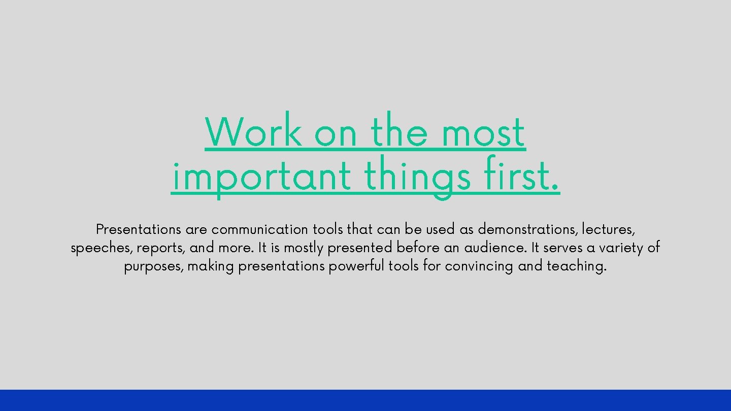 Work on the most important things first. Presentations are communication tools that can be Work on the most important things first. Presentations are communication tools that can be