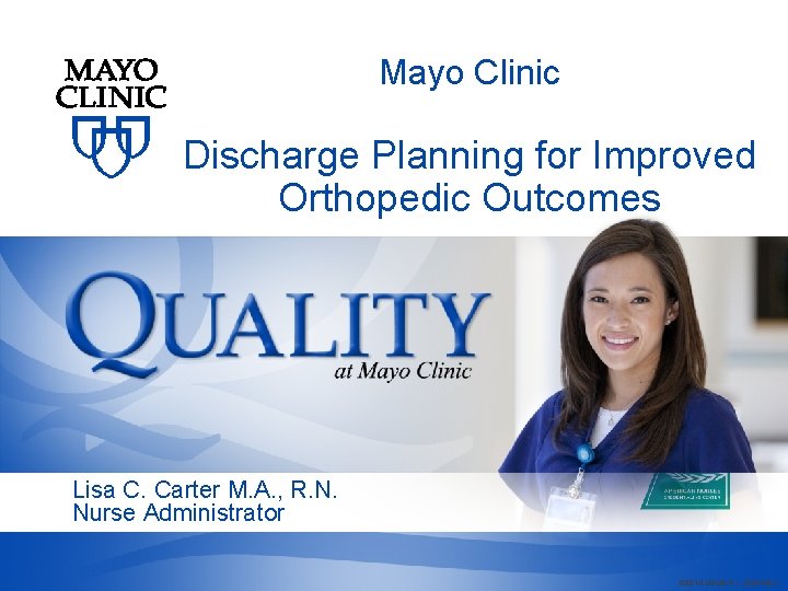 Mayo Clinic Discharge Planning for Improved Orthopedic Outcomes Lisa C. Carter M. A. ,