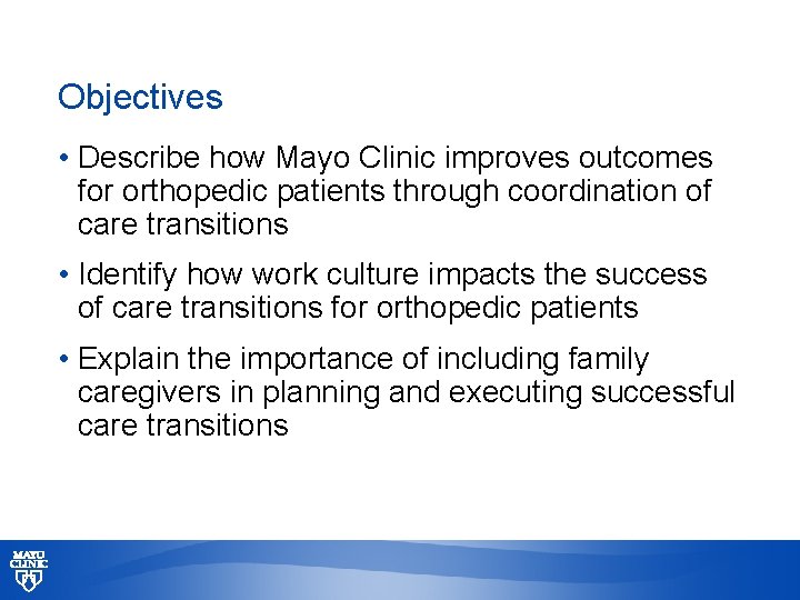 Objectives • Describe how Mayo Clinic improves outcomes for orthopedic patients through coordination of