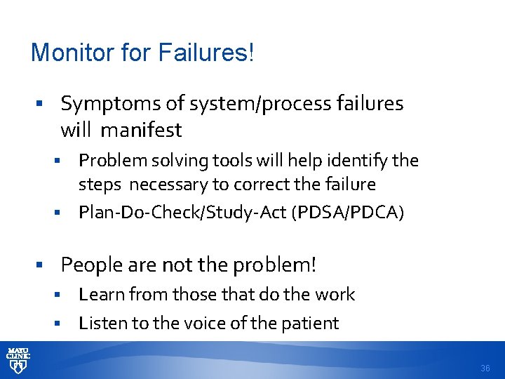 Monitor for Failures! § Symptoms of system/process failures will manifest § Problem solving tools