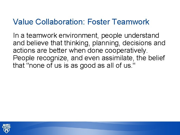 Value Collaboration: Foster Teamwork In a teamwork environment, people understand believe that thinking, planning,