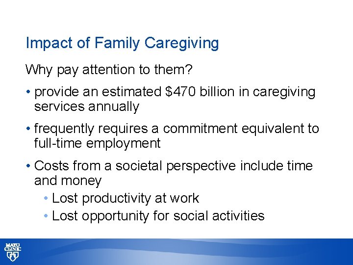 Impact of Family Caregiving Why pay attention to them? • provide an estimated $470