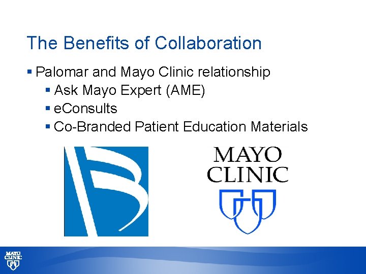 The Benefits of Collaboration § Palomar and Mayo Clinic relationship § Ask Mayo Expert
