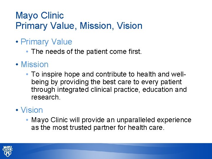 Mayo Clinic Primary Value, Mission, Vision • Primary Value • The needs of the
