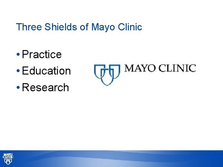 Three Shields of Mayo Clinic • Practice • Education • Research © 2013 MFMER