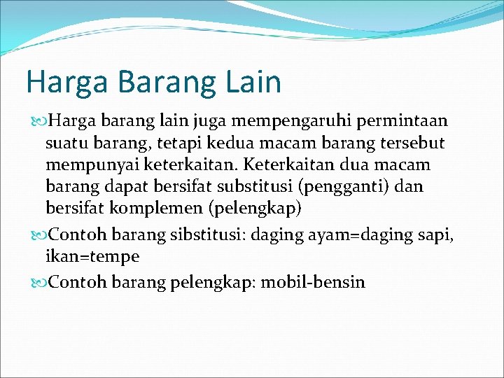 Harga Barang Lain Harga barang lain juga mempengaruhi permintaan suatu barang, tetapi kedua macam