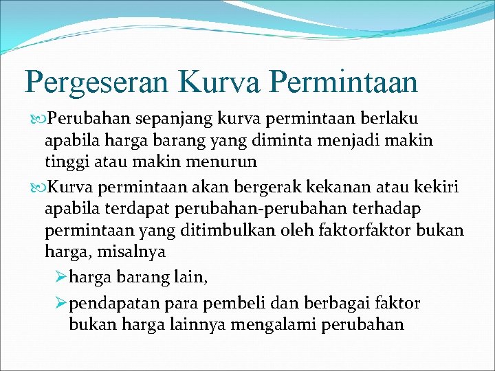 Pergeseran Kurva Permintaan Perubahan sepanjang kurva permintaan berlaku apabila harga barang yang diminta menjadi