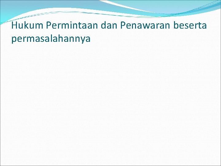 Hukum Permintaan dan Penawaran beserta permasalahannya 