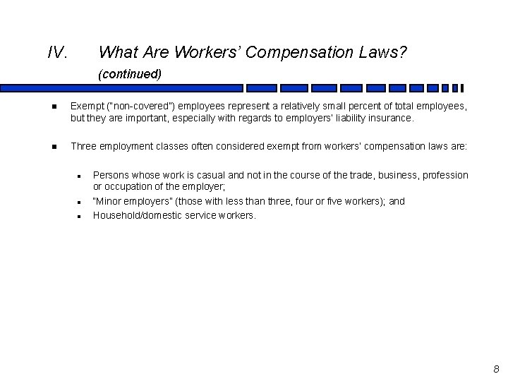 IV. What Are Workers’ Compensation Laws? (continued) n Exempt (“non-covered”) employees represent a relatively