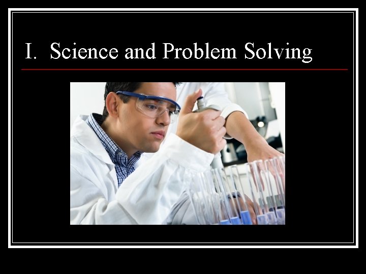 I. Science and Problem Solving 
