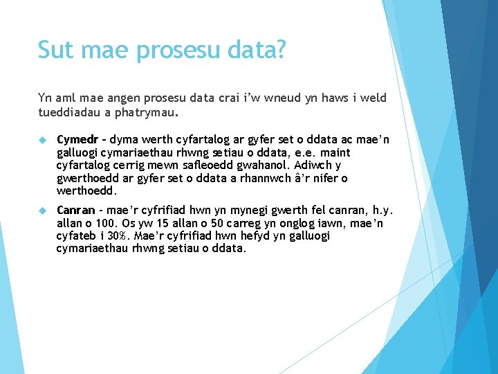 Sut mae prosesu data? Yn aml mae angen prosesu data crai i’w wneud yn