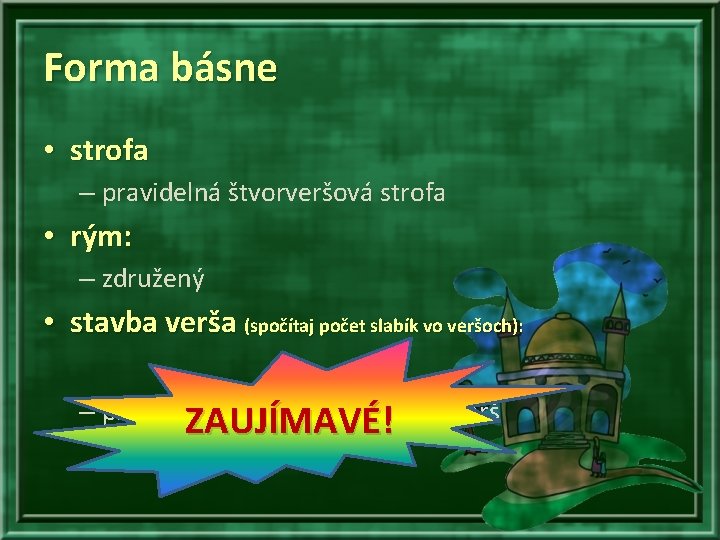 Forma básne • strofa – pravidelná štvorveršová strofa • rým: – združený • stavba