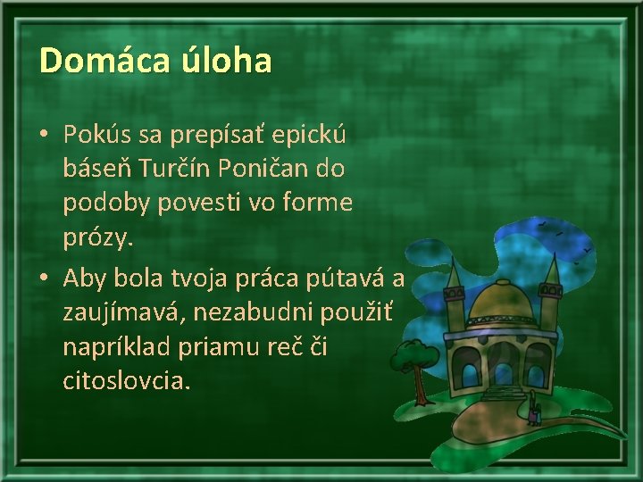 Domáca úloha • Pokús sa prepísať epickú báseň Turčín Poničan do podoby povesti vo