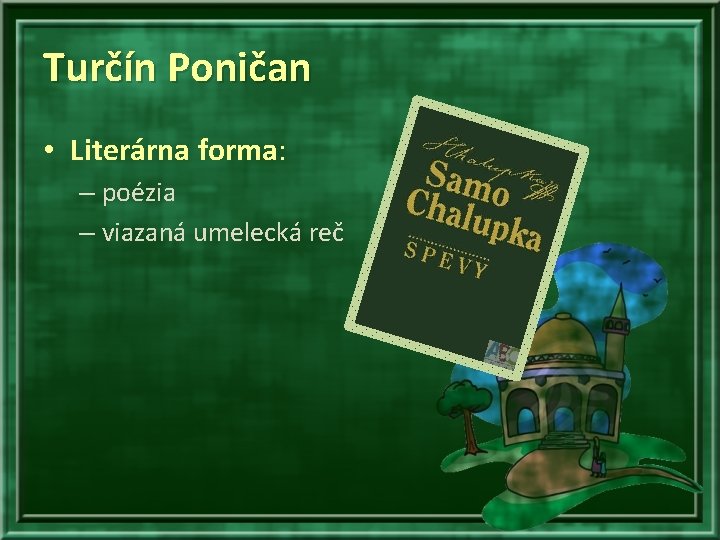 Turčín Poničan • Literárna forma: – poézia – viazaná umelecká reč 