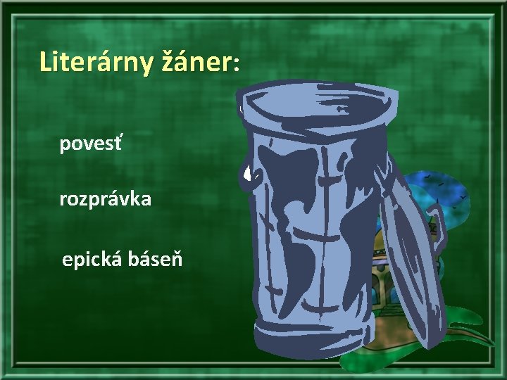 Literárny žáner: povesť rozprávka epická báseň 