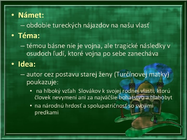 • Námet: – obdobie tureckých nájazdov na našu vlasť • Téma: – témou