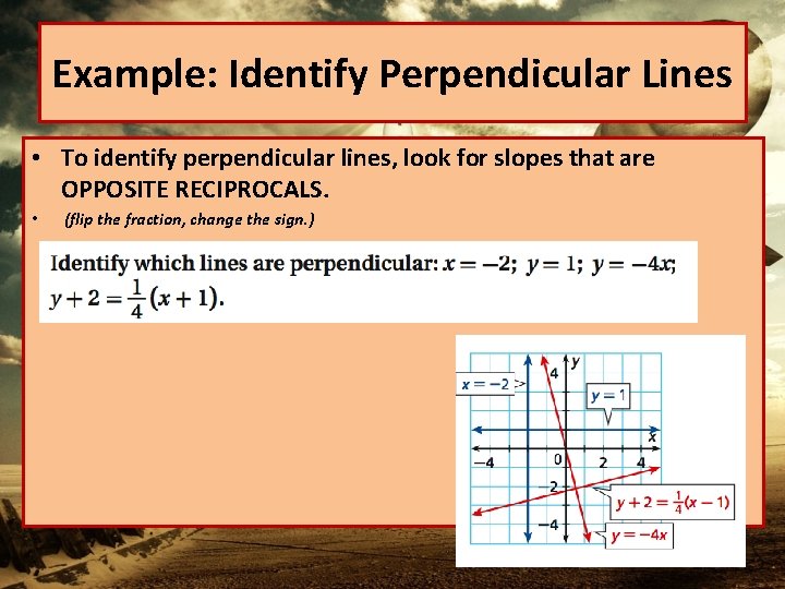 Example: Identify Perpendicular Lines • To identify perpendicular lines, look for slopes that are