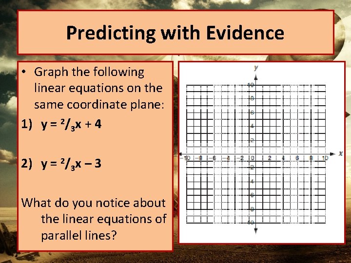 Predicting with Evidence • Graph the following linear equations on the same coordinate plane: